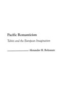 Pacific romanticism : Tahiti and the European imagination /
