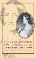 The gypsy-bachelor of Manchester : the life of Mrs. Gaskell's demon /