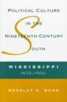 Political culture in the nineteenth-century South : Mississippi, 1830-1900 /