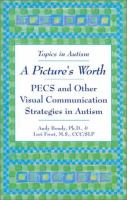 A picture's worth : PECS and other visual communication strategies in autism /