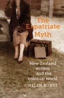 The expatriate myth : New Zealand writers and the colonial world /