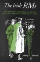 The Irish RMs : the resident magistrates in the British administration of Ireland /