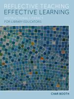 Reflective teaching, effective learning instructional literacy for library educators /