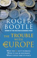The trouble with Europe : why the EU isn't working, how it can be reformed, what could take its place /