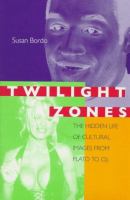 Twilight zones : the hidden life of cultural images from Plato to O.J. /