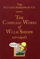 The Reduced Shakespeare Company's the complete works of William Shakespeare (abridged) /