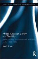 African American slavery and disability : bodies, property, and power in the antebellum South, 1800-1860 /