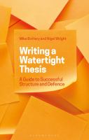 Writing a watertight thesis : a guide to successful structure and defence /