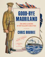 Good-bye Maoriland : the songs & sounds of New Zealand's Great War /