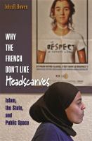 Why the French don't like headscarves Islam, the State, and public space /