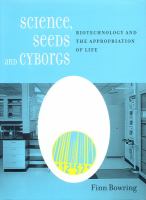 Science, seeds, and cyborgs : biotechnology and the appropriation of life /