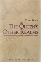 The Queen's other realms the Crown and its legacy in Australia, Canada and New Zealand /