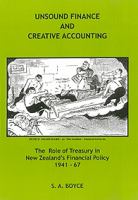 Unsound finance and creative accounting : the role of Treasury in New Zealand's financial policy, 1941-67 /