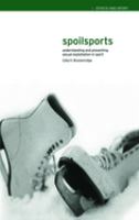 Spoilsports : understanding and preventing sexual exploitation in sport /