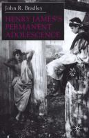 Henry James's permanent adolescence /