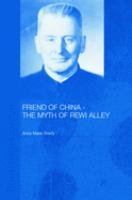Friend of China : the myth of Rewi Alley /