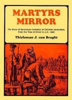 The bloody theater : or, Martyrs mirror of the defenseless Christians : who baptized only upon confession of faith, and who suffered and died for the testimony of Jesus, their Saviour, from the time of Christ to the year A.D. 1660 /