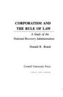 Corporatism and the rule of law : a study of the National Recovery Administration /