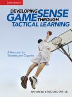 Developing game sense through tactical learning : a resource for teachers and coaches /