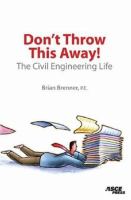 Don't throw this away! : the civil engineering life /