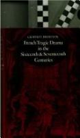 French tragic drama in the sixteenth and seventeenth centuriies : French tragic drama in the sixteenth and seventeenth centuries.
