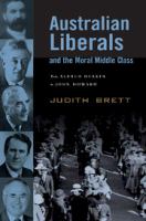 Australian liberals and the moral middle class : from Alfred Deakin to John Howard /