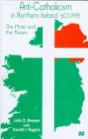Anti-Catholicism in Northern Ireland, 1600-1998 : the mote and the beam /