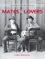 Mates & lovers : a history of gay New Zealand /