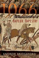 1066 : the hidden history of the Bayeux Tapestry /