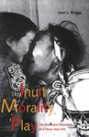 Inuit morality play : the emotional education of a three-year-old /