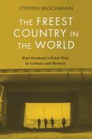 The freest country in the world : East Germany's final year in culture and memory /