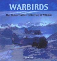 Warbirds : the Alpine Fighter Collection at Wanaka /