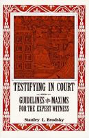 Testifying in court : guidelines and maxims for the expert witness /
