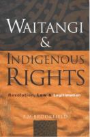 Waitangi and indigenous rights : revolution, law and legitimation /