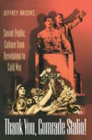 Thank you, comrade Stalin! : Soviet public culture from revolution to Cold War /