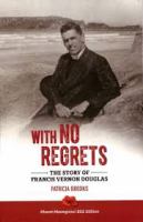 With no regrets : Francis Vernon Douglas, SSC : biography /