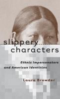 Slippery characters : ethnic impersonators and American identities /