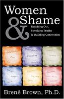 Women & shame : reaching out, speaking truths & building connection /