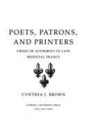 Poets, patrons, and printers : crisis of authority in late medieval France /