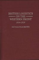 British logistics on the Western Front, 1914-1919 /