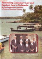 Reconciling customary law and received law in Melanesia : the post-independence experience in Solomon Islands and Vanuatu /
