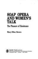 Soap opera and women's talk : the pleasure of resistance /