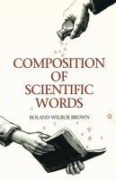 Composition of scientific words : a manual of methods and a lexicon of materials for the practice of logotechnics /