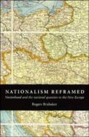 Nationalism reframed : nationhood and the national question in the New Europe /