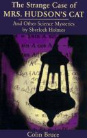 The strange case of Mrs. Hudson's cat : and other science mysteries solved by Sherlock Holmes /