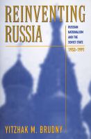 Reinventing Russia : Russian nationalism and the Soviet state, 1953-1991 /