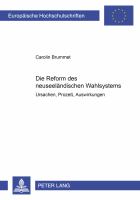 Die Reform des neuseeländischen Wahlsystems : Ursachen, Prozess, Auswirkungen /