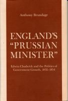 England's "Prussian minister" : Edwin Chadwick and the politics of government growth, 1832-1854 /