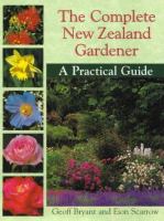 The complete New Zealand gardener : a practical guide /