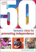 50 fantastic ideas for promoting independence /